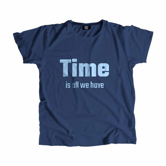 Time is all we have T-Shirt